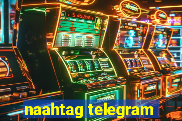 naahtag telegram